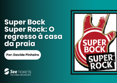 Super Bock Super Rock: O regresso à casa de praia 